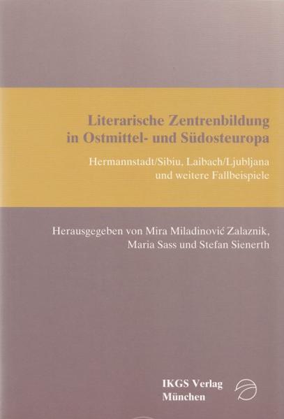 Literarische Zentrenbildung in Ostmittel- und Südosteuropa