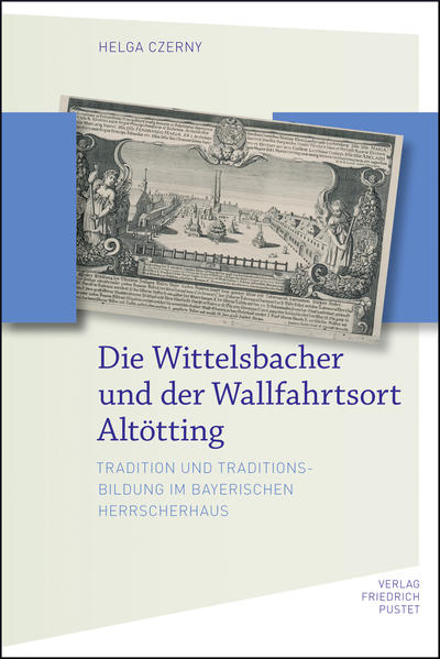 Die Wittelsbacher und der Wallfahrtsort Altötting