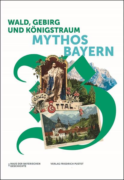 Wald, Gebirg und Königstraum – Mythos Bayern
