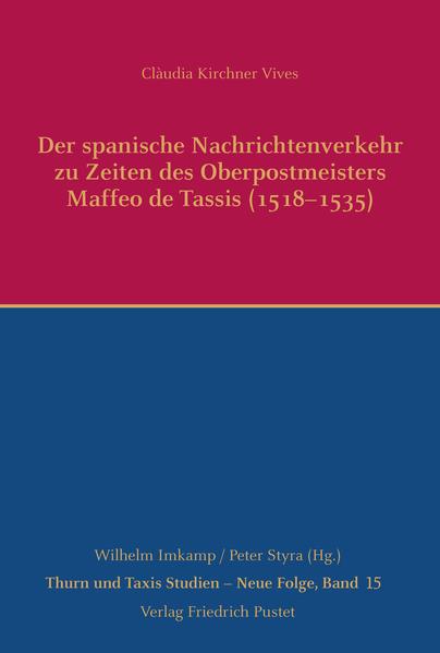 Der spanische Nachrichtenverkehr zu Zeiten des Oberpostmeisters Maffeo de Tassis (1518-1535)