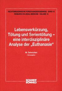 Lebensverkürzung, Tötung und Serientötung - eine interdisziplinäre Analyse der 