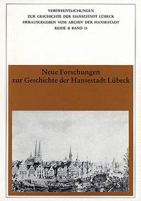 Neue Forschungen zur Geschichte der Hansestadt Lübeck