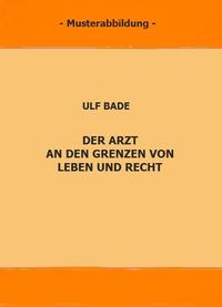 Der Arzt an den Grenzen von Leben und Recht