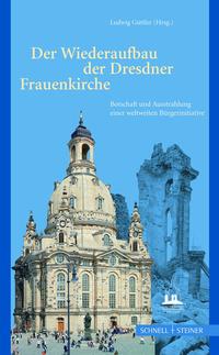 Der Wiederaufbau der Dresdner Frauenkirche