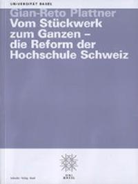 Vom Stückwerk zum Ganzen - die Reform der Hochschule Schweiz