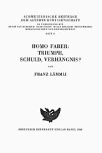 Homo Faber: Triumph, Schuld, Verhängnis?