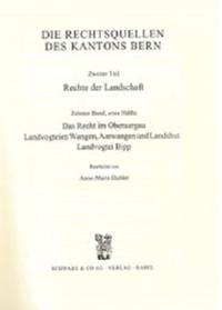 Rechtsquellen des Kanton Bern / Die Rechtsquellen des Kantons Bern. Rechte der Landschaft / Das Recht im Oberaargau, Landvogtei Wangen, Aarwangen und Landshut. Landvogtei Bipp