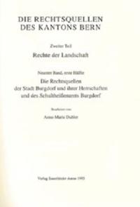 Rechtsquellen des Kanton Bern / Die Rechtsquellen des Kantons Bern. Rechte der Landschaft / Das Recht der Stadt Burgdorf und ihrer Herrschaften und des Schultheissenamts Burgdorf