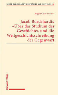 Jacob Burckhardts 'Über das Studium der Geschichte' und die Weltgeschichtsschreibung der Gegenwart