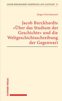 Jacob Burckhardts 'Über das Studium der Geschichte' und die Weltgeschichtsschreibung der Gegenwart