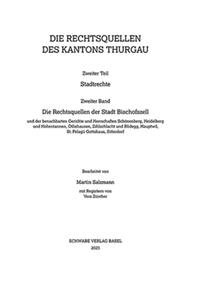 Die Rechtsquellen der Stadt Bischofszell und der benachbarten Gerichte und Herrschaften Schönenberg, Heidelberg und Hohentannen, Ötlishausen, Zihlschlacht und Blidegg, Hauptwil, St. Pelagii Gottshaus, Sitterdorf