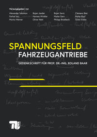 Spannungsfeld Fahrzeugantriebe – Gedenkschrift für Prof. Dr.-Ing. Roland Baar