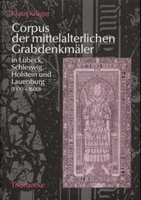 Corpus der mittelalterlichen Grabdenkmäler in Lübeck, Schleswig, Holstein und Lauenburg (1100-1600)