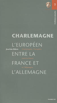 Charlemagne, l'Européen, entre la France et l'Allemagne