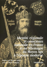 Identité nationale et conscience régionale en France et en allemagne du Moyen Age à l époque moderne