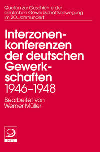 Die Interzonenkonferenzen der deutschen Gewerkschaften 1946-1948