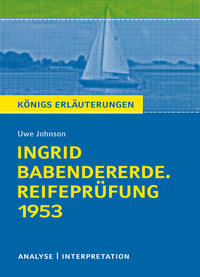 Königs Erläuterungen: Ingrid Babendererde. Reifeprüfung 1953 von Uwe Johnson.