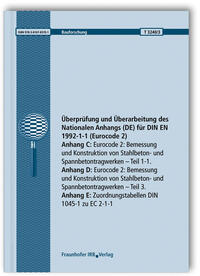 Überprüfung und Überarbeitung des Nationalen Anhangs (DE) für DIN EN 1992-1-1 (Eurocode 2). Abschlussbericht. Anhang C: Eurocode 2: Bemessung und Konstruktion von Stahlbeton- und Spannbetontragwerken. Teil 1-1. Anhang D: Eurocode 2: Bemessung und Kon