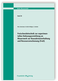 Freischneidetechnik zur Experimentellen Dehnungsermittlung an Mauerwerk zur Bausubstanzerhaltung und Ressourcenschonung (FreD).Abschlussbericht