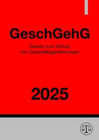 Gesetz zum Schutz von Geschäftsgeheimnissen - GeschGehG 2025