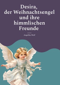 Cover-Abbildung für Desira , der Weihnachtsengel und ihre himmlischen Freunde (Hardcover) (99999---978-3-8192-1327-4)