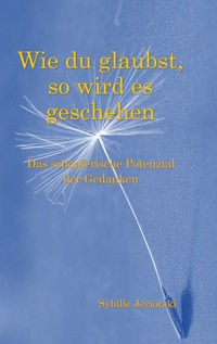 Cover-Abbildung für Wie du glaubst, so wird es geschehen (Softcover/Paperback) (99999---978-3-8192-6258-6)