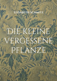 Cover-Abbildung für Die kleine vergessene Pflanze (Softcover/Paperback) (99999---978-3-8192-9475-4)