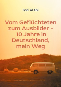 Cover-Abbildung für Von Geflüchteten zum Ausbilder - 10 Jahre in Deutschland, mein Weg (Softcover/Paperback) (99999---978-3-8192-9873-8)