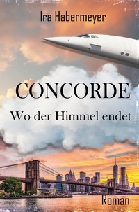 Cover-Abbildung für Concorde - Wo der Himmel endet (Softcover/Paperback) (99999---978-3-8194-5079-2)
