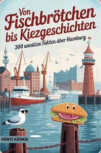 Cover-Abbildung für Von Fischbrötchen bis Kiezgeschichten - 300 unnütze Fakten über Hamburg (Softcover/Paperback) (99999---978-3-8194-5832-3)