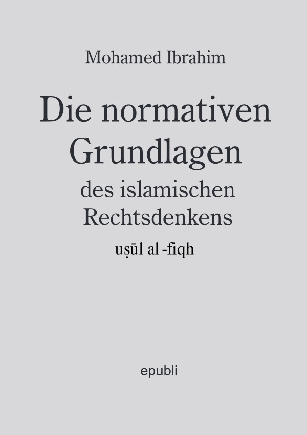Cover-Abbildung für Die normativen Grundlagen des islamischen Rechtsdenkens, usul al-fiqh (Softcover/Paperback) (99999---978-3-8197-2400-8)