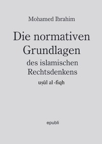 Cover-Abbildung für Die normativen Grundlagen des islamischen Rechtsdenkens, usul al-fiqh (Softcover/Paperback) (99999---978-3-8197-2400-8)