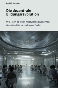 Cover-Abbildung für Die dezentrale Bildungsrevolution (Hardcover) (99999---978-3-8197-2450-3)