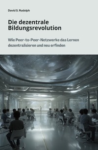 Cover-Abbildung für Die dezentrale Bildungsrevolution (Softcover/Paperback) (99999---978-3-8197-2451-0)