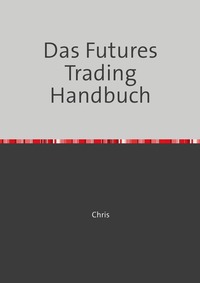 Cover-Abbildung für Das Futures Trading Handbuch (99999---978-3-8197-3081-8)