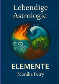 Cover-Abbildung für Lebendige Astrologie - ELEMENTE (Hardcover) (99999---978-3-8197-3286-7)