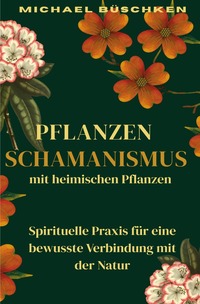Cover-Abbildung für Pflanzenschamanismus mit heimischen Pflanzen (Softcover/Paperback) (99999---978-3-8197-3399-4)