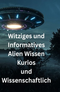 Cover-Abbildung für Witziges und Informatives Alien Wissen Kurios und Wissenschaftlich (Softcover/Paperback) (99999---978-3-8197-3502-8)
