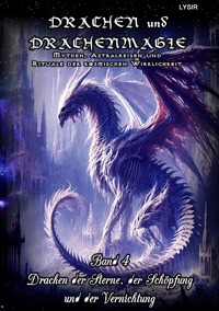Cover-Abbildung für DRACHEN und DRACHENMAGIE / Drachen und Drachenmagie - Band 4 - Drachen der Sterne, der Schöpfung und der Vernichtung (Softcover/Paperback) (99999--...