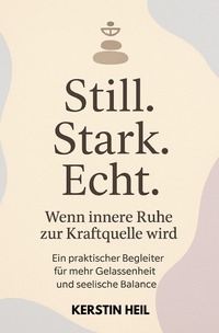 Cover-Abbildung für Still. Stark. Echt. Wenn innere Ruhe zur Kraftquelle wird. (Softcover/Paperback) (99999---978-3-8197-4191-3)