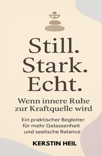 Cover-Abbildung für Still. Stark. Echt. Wenn innere Ruhe zur Kraftquelle wird. (Softcover/Paperback) (99999---978-3-8197-4743-4)