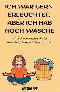 Cover-Abbildung für Ich wär gern erleuchtet, aber ich hab noch Wäsche (Softcover/Paperback) (99999---978-3-8197-5688-7)