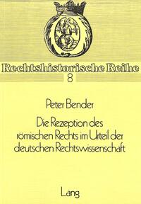 Die Rezeption des Römischen Rechts im Urteil der deutschen Rechtswissenschaft