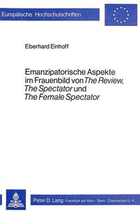 Emanzipatorische Aspekte im Frauenbild von «The Review», «The Spectator» und «The Female Spectator»