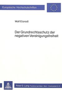 Der Grundrechtsschutz der negativen Vereinigungsfreiheit