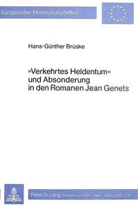 «Verkehrtes Heldentum» und Absonderung in den Romanen Jean Genets