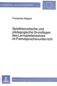 Spieltheoretische und pädagogische Grundlagen des Lernspieleinsatzes im Fremdsprachenunterricht