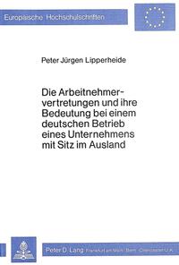 Die Arbeitnehmervertretungen und ihre Bedeutung bei einem deutschen Betrieb eines Unternehmens mit Sitz im Ausland