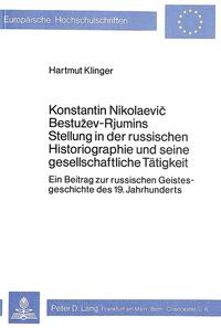 Konstantin Nikolaevic Bestuzev-Rjumins Stellung in der russischen Historiographie und seine gesellschaftliche Tätigkeit