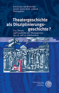 Theatergeschichte als Disziplinierungsgeschichte?